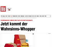 Bild zum Artikel: Burger King, McDonald's - Jetzt kommt der Wahnsinns-Whopper