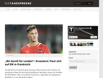 Bild zum Artikel: „Bin bereit für London“: Arnautovic freut sich auf EM in Frankreich