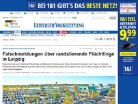Bild zum Artikel: Falschmeldungen über randalierende Flüchtlinge in Leipzig