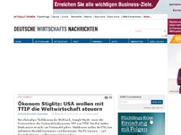 Bild zum Artikel: Ökonom Stiglitz: USA wollen mit TTIP die Weltwirtschaft steuern