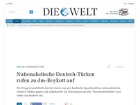 Bild zum Artikel: Spendenaktion: Nationalistische Deutsch-Türken rufen zu dm-Boykott auf