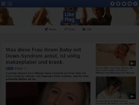 Bild zum Artikel: Was diese Frau ihrem Baby mit Down-Syndrom antut, ist völlig inakzeptabel und krank.