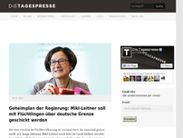 Bild zum Artikel: Geheimplan der Regierung: Mikl-Leitner soll mit Flüchtlingen über deutsche Grenze geschickt werden