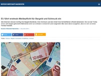 Bild zum Artikel: EU führt erstmals Meldepflicht für Bargeld und Schmuck ein