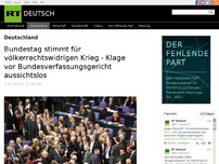 Bild zum Artikel: Bundestag stimmt für völkerrechtswidrigen Krieg - Klage vor Bundesverfassungsgericht aussichtslos