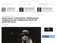 Bild zum Artikel: Sarah Connor: 5-fach Gold für 'Muttersprache' / Longplayer ist das erfolgreichste Album des Jahres bei iTunes (FOTO)