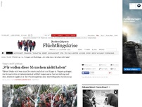 Bild zum Artikel: Ungarn und Flüchtlinge „Wir wollen diese Menschen nicht haben“