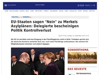 Bild zum Artikel: EU-Staaten sagen 'Nein' zu Merkels Asylplänen: Delegierte bescheinigen Politik Kontrollverlust