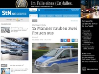 Bild zum Artikel: Stuttgart-Mitte: 15 Männer rauben zwei Frauen aus