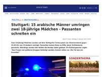Bild zum Artikel: Stuttgart: 15 arabische Männer umringen zwei 18-jährige Mädchen - Passanten schreiten ein