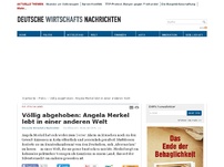 Bild zum Artikel: Völlig abgehoben: Angela Merkel lebt in einer anderen Welt