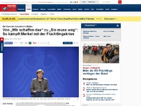 Bild zum Artikel: Der Kurs der Kanzlerin in Zitaten - Von „Wir schaffen das“ zu „Sie muss weg“: So kämpft Merkel mit der Flüchtlingskrise