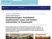 Bild zum Artikel: Donaueschingen: Provokative Asylbewerber essen und trinken Unbezahltes im Supermarkt