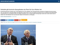 Bild zum Artikel: Schäuble gibt deutsche Sparguthaben als Pfand für Euro-Risiken frei