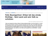 Bild zum Artikel: Felix Baumgartner: Orban tat das einzig Richtige - Sein Land und sein Volk zu schützen