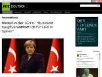 Bild zum Artikel: Merkel in der Türkei: 'Russland hauptverantwortlich für Leid in Syrien'