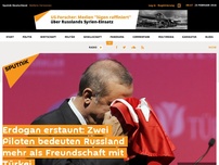 Bild zum Artikel: Erdogan erstaunt: Zwei Piloten bedeuten Russland mehr als Freundschaft mit Türkei