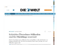 Bild zum Artikel: Klartext-Brief: Schäubles Überschuss-Milliarden sind für Flüchtlinge reserviert