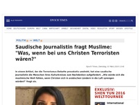 Bild zum Artikel: Saudische Journalistin fragt Muslime: 'Was, wenn bei uns Christen Terroristen wären?'