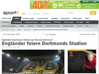 Bild zum Artikel: Engländer feiern Dortmunds Stadion