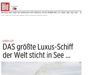 Bild zum Artikel: Leinen Los! - DAS größte Luxus-Schiff der Welt sticht in See …