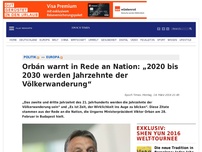 Bild zum Artikel: Orbán warnt in Rede an Nation: „2020 bis 2030 werden Jahrzehnte der Völkerwanderung“