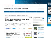 Bild zum Artikel: Ärger für Merkel: CSU lehnt Visa-Freiheit für Türkei ab