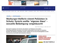 Bild zum Artikel: Warburger-Helferin nimmt Polizisten in Schutz: Syrerin wollte 'eigenes Haus' - sexuelle Belästigung vorgetäuscht