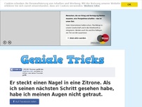 Bild zum Artikel: Er steckt einen Nagel in eine Zitrone. Als ich seinen nächsten Schritt gesehen habe, habe ich...