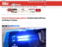 Bild zum Artikel: Faust in Kinderwagen geboxt: Brutalo-Nazi will Frau mit Baby (1) töten