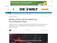 Bild zum Artikel: Kriminalität: Berlins Unterwelt ist verloren an die arabischen Clans