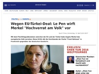 Bild zum Artikel: Wegen EU-Türkei-Deal: Le Pen wirft Merkel 'Hochverrat am Volk' vor