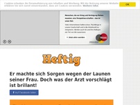 Bild zum Artikel: Er machte sich Sorgen wegen der Launen seiner Frau. Doch was der Arzt vorschlägt ist brillant!