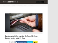 Bild zum Artikel: Bankomatgebühr erst der Anfang: 10-Euro-Schein kostet bald 11 Euro