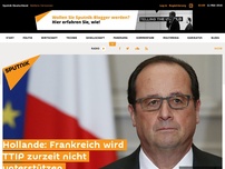 Bild zum Artikel: Hollande: Frankreich wird TTIP zurzeit nicht unterstützen
