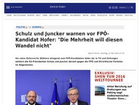 Bild zum Artikel: Schulz und Juncker gegen FPÖ-Kandidat Hofer: 'Die Mehrheit will diesen Wandel nicht'