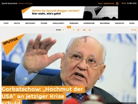 Bild zum Artikel: Gorbatschow: „Hochmut der USA“ an jetziger Krise schuld