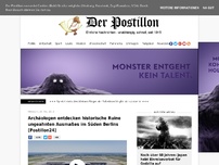 Bild zum Artikel: Archäologen entdecken historische Ruine ungeahnten Ausmaßes im Süden Berlins [Postillon24]