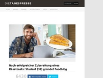 Bild zum Artikel: Nach erfolgreicher Zubereitung eines Käsetoasts: Student (36) gründet Foodblog