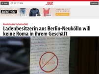 Bild zum Artikel: Ladenbesitzerin aus Berlin-Neukölln will keine Roma in ihrem Geschäft