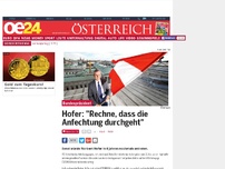 Bild zum Artikel: Hofer: 'Rechne, dass die Anfechtung durchgeht'