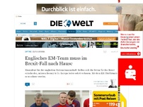 Bild zum Artikel: Euro-Drama: Englisches EM-Team muss im Brexit-Fall nach Hause