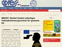 Bild zum Artikel: BREXIT: Merkel fordert sofortiges Volksabstimmungsverbot für gesamte EU