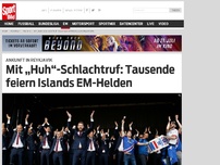 Bild zum Artikel: Mit „Huh“-Schlachtruf: Tausende feiern Islands EM-Helden