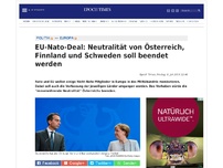 Bild zum Artikel: EU-Nato-Deal: Neutralität von Österreich, Finnland und Schweden soll beendet werden