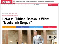Bild zum Artikel: Hofburg-Kandidat auf Facebook: Hofer zu Türken-Demos in Wien: 'Mache mir Sorgen'