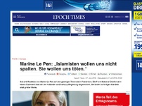 Bild zum Artikel: Marine Le Pen: „Islamisten wollen uns nicht spalten. Sie wollen uns töten.“