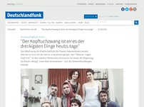 Bild zum Artikel: Deutschlandfunk | Nachrichten vertieft | 'Der Kopftuchzwang ist eines der dreckigsten Dinge heutzutage'