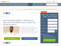 Bild zum Artikel: Aus Psychiatrie geflohen - Polizei warnt: Wenn Sie diesen Mann sehen, wählen Sie 110! Nicht nähern!