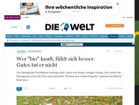 Bild zum Artikel: Ernährung: Wer 'bio' kauft, fühlt sich besser. Gutes tut er nicht